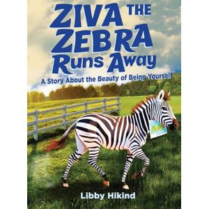 Hikind, Libby Ziva the Zebra Runs Away: A Story About the Beauty of Being Yourself Hikind, Libby Ziva the Zebra Runs Away: A Story About the Beauty of Being Yourself