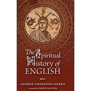 Thornton-Norris, Andrew The Spiritual History of English: 12 (Os Justi Studies in Catholic Tradition) Thornton-Norris, Andrew The Spiritual History of English: 12 (Os Justi Studies in Catholic Tradition)