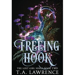 Lawrence, T.A. Freeing Hook: A Dark Fantasy Peter Pan Retelling (The Lost Girl Series) Lawrence, T.A. Freeing Hook: A Dark Fantasy Peter Pan Retelling (The Lost Girl Series)