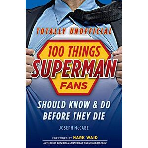 McCabe, Joseph 100 Things Superman Fans Should Know & Do Before They Die (100 Things...Fans Should Know) McCabe, Joseph 100 Things Superman Fans Should Know & Do Before They Die (100 Things...Fans Should Know)