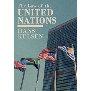 Kelsen, Hans The Law of the United Nations Kelsen, Hans The Law of the United Nations