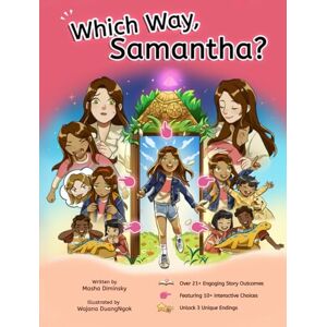 Diminsky, Masha Which Way, Samantha? A FUN Interactive CHOICE BOOK for Kids that teaches Mindfulness, Courage and Emotional Intelligence (The Mindful Choice) Diminsky, Masha Which Way, Samantha? A FUN Interactive CHOICE BOOK for Kids that teaches Mindfulness, Courage and Emotional Intelligence (The Mindful Choice)