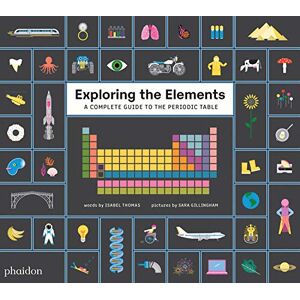 Thomas, Isabel Exploring the Elements: A Complete Guide to the Periodic Table Thomas, Isabel Exploring the Elements: A Complete Guide to the Periodic Table