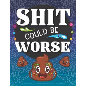 McAdams, Sam Shit Could Be Worse Funny Adult Coloring Book for Men & Women 50 Swear Word & Poop Coloring Pages Stress Relief Mandala & Animals to Color Prank ... & Anxiety Away! (Maybe Swearing Will Help) McAdams, Sam Shit Could Be Worse Funny Adult Coloring Book for Men & Women 50 Swear Word & Poop Coloring Pages Stress Relief Mandala & Animals to Color Prank ... & Anxiety Away! (Maybe Swearing Will Help)