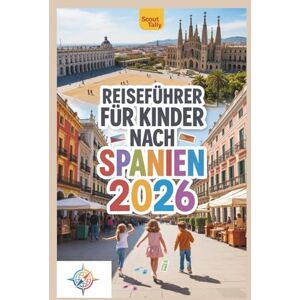 Mannesmann Tally Reiseführer für Kinder nach Spanien 2026: Erkunde Städte, Natur, Essen und Feste durch Spiele, Geschichten und Mini-Missionen. (Die Kleine Entdecker-Serie) Mannesmann Tally Reiseführer für Kinder nach Spanien 2026: Erkunde Städte, Natur, Essen und Feste durch Spiele, Geschichten und Mini-Missionen. (Die Kleine Entdecker-Serie)