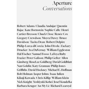 Aperture Conversations: 1985 to the Present Aperture Conversations: 1985 to the Present