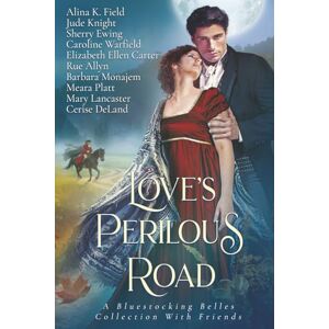 Field, Alina K. Love's Perilous Road: A Bluestocking Belles Collection with Friends Field, Alina K. Love's Perilous Road: A Bluestocking Belles Collection with Friends