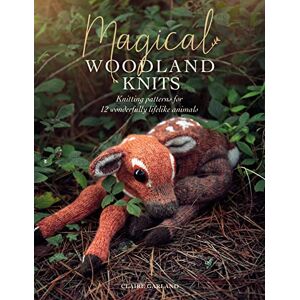 Garland, Claire Magical Woodland Knits: Knitting patterns for 12 wonderfully lifelike animals Garland, Claire Magical Woodland Knits: Knitting patterns for 12 wonderfully lifelike animals