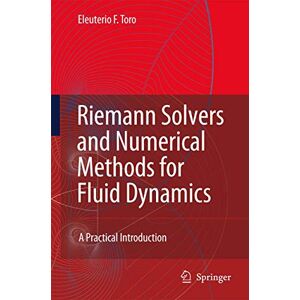 Toro, Eleuterio F. Riemann Solvers and Numerical Methods for Fluid Dynamics: A Practical Introduction Toro, Eleuterio F. Riemann Solvers and Numerical Methods for Fluid Dynamics: A Practical Introduction