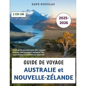 Douglas, Dave Guide De Voyage Australie et Nouvelle-Zélande 2025-2026: Votre guide complet pour des voyages épiques, des paysages cachés et des expériences inoubliables en Australie Douglas, Dave Guide De Voyage Australie et Nouvelle-Zélande 2025-2026: Votre guide complet pour des voyages épiques, des paysages cachés et des expériences inoubliables en Australie