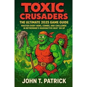 Patrick Toxic Crusaders: The Ultimate 2025 Game Guide: Master Every Hero, Combo, and Challenge in Retroware’s Radioactive Beat ’Em Up Patrick Toxic Crusaders: The Ultimate 2025 Game Guide: Master Every Hero, Combo, and Challenge in Retroware’s Radioactive Beat ’Em Up