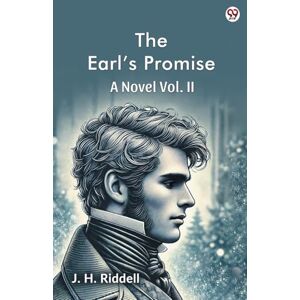 Riddell, J H The Earl’s PromiseA Novel Vol. II (Edition1) Riddell, J H The Earl’s PromiseA Novel Vol. II (Edition1)