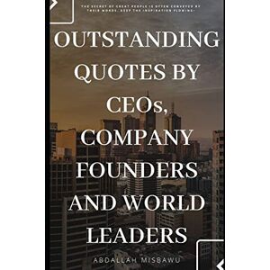 ABDALLAH, MISBAWU OUTSTANDING QUOTES BY CEO'S, COMPANY FOUNDERS AND WORLD LEADERS: The secret of great people is often conveyed by their words. Keep the inspiration flowing! ABDALLAH, MISBAWU OUTSTANDING QUOTES BY CEO'S, COMPANY FOUNDERS AND WORLD LEADERS: The secret of great people is often conveyed by their words. Keep the inspiration flowing!