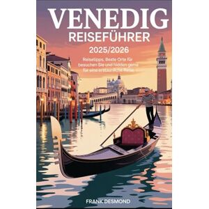 DESMOND, FRANK Venedig Reiseführer 2025/2026: Reisetipps, Beste Orte für Besuchen Sie und Hidden Gems für eine Erstaunliche Reise DESMOND, FRANK Venedig Reiseführer 2025/2026: Reisetipps, Beste Orte für Besuchen Sie und Hidden Gems für eine Erstaunliche Reise