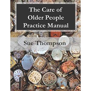 Thompson, Sue The Care of Older People Practice Manual: 3 (Avenue Practice Manuals) Thompson, Sue The Care of Older People Practice Manual: 3 (Avenue Practice Manuals)