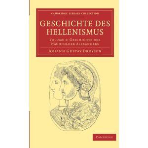 Droysen, Johann Geschichte des Hellenismus: Volume 1 (Cambridge Library Collection Classics) Droysen, Johann Geschichte des Hellenismus: Volume 1 (Cambridge Library Collection Classics)