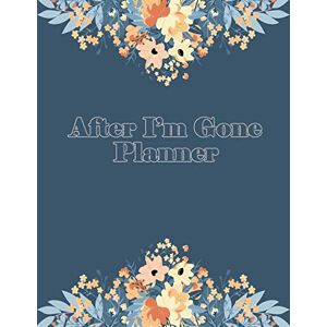 Blake, Marian After I'm Gone Planner: A Journal To Organize Your Affairs For Your Family (Floral 1) Blake, Marian After I'm Gone Planner: A Journal To Organize Your Affairs For Your Family (Floral 1)