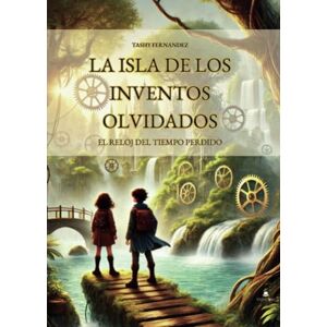 Tashy Fernandez La Isla de los Inventos Olvidados: El Reloj del Tiempo Perdido Tashy Fernandez La Isla de los Inventos Olvidados: El Reloj del Tiempo Perdido