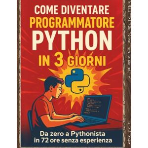 Carlo COME DIVENTARE PROGRAMMATORE PYTHON IN 3 GIORNI: Impara a scrivere codice, creare progetti e capire la logica della programmazione in modo semplice e veloce Carlo COME DIVENTARE PROGRAMMATORE PYTHON IN 3 GIORNI: Impara a scrivere codice, creare progetti e capire la logica della programmazione in modo semplice e veloce