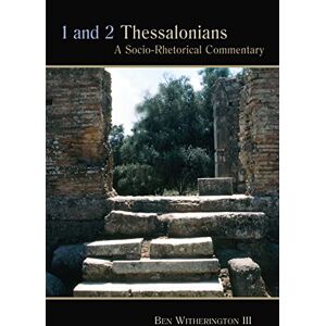 Witherington, Ben lll 1 and 2 Thessalonians: A Socio-Rhetorical Commentary Witherington, Ben lll 1 and 2 Thessalonians: A Socio-Rhetorical Commentary