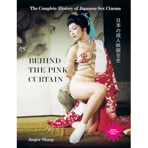 Sharp Behind The Pink Curtain: The Complete History of Japanese Sex Cinema Sharp Behind The Pink Curtain: The Complete History of Japanese Sex Cinema