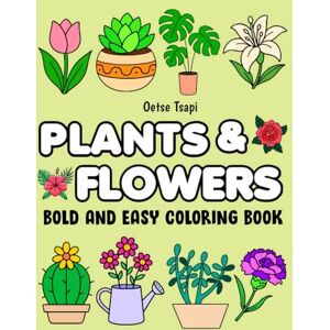 Tsapi, Oetse Plants & Flowers Bold and Easy Coloring Book: Relaxing Plant & Floral Designs for Adults and Seniors Large Print, Simple Line Art for Stress Relief ... Perfect for Beginners and Garden Lovers Tsapi, Oetse Plants & Flowers Bold and Easy Coloring Book: Relaxing Plant & Floral Designs for Adults and Seniors Large Print, Simple Line Art for Stress Relief ... Perfect for Beginners and Garden Lovers