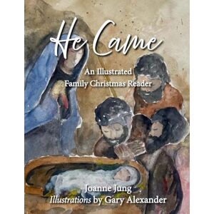 Jung, Joanne He Came: An Illustrated Family Christmas Reader Jung, Joanne He Came: An Illustrated Family Christmas Reader