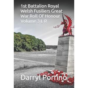Porrino, Mr Darryl 1st Battalion Royal Welsh Fusiliers Great War Roll Of Honour Volume 3 L-R Porrino, Mr Darryl 1st Battalion Royal Welsh Fusiliers Great War Roll Of Honour Volume 3 L-R