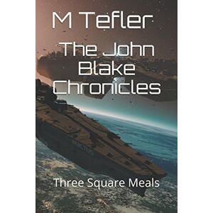 Tefler, M The John Blake Chronicles: Three Square Meals (The Unclaimed Legacy Series) Tefler, M The John Blake Chronicles: Three Square Meals (The Unclaimed Legacy Series)