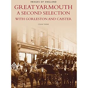 Tooke, Colin GREAT YARMOUTH A SECOND SELECTION: Images of England Tooke, Colin GREAT YARMOUTH A SECOND SELECTION: Images of England