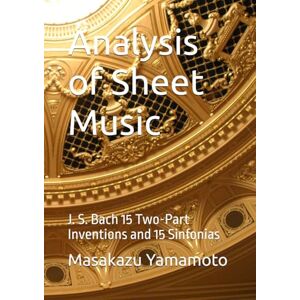 Yamamoto, Masakazu Analysis of Sheet Music: J. S. Bach 15 Two-Part Inventions and 15 Sinfonias (Music Analysis Series) Yamamoto, Masakazu Analysis of Sheet Music: J. S. Bach 15 Two-Part Inventions and 15 Sinfonias (Music Analysis Series)