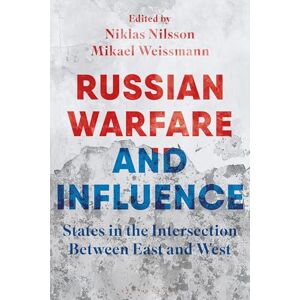 Russian Warfare and Influence: States in the Intersection Between East and West Russian Warfare and Influence: States in the Intersection Between East and West