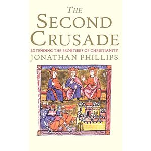 Philips The Second Crusade: Extending the Frontiers of Christendom Philips The Second Crusade: Extending the Frontiers of Christendom
