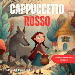 Cubo Rial, Paula Cappuccetto Rosso: Versione adattata e originale di Cappuccetto Rosso – Fiaba classica illustrata per bambini dai 4 ai 9 anni · Perfetta per la ... per scuole, biblioteche e letture in famiglia Cubo Rial, Paula Cappuccetto Rosso: Versione adattata e originale di Cappuccetto Rosso – Fiaba classica illustrata per bambini dai 4 ai 9 anni · Perfetta per la ... per scuole, biblioteche e letture in famiglia