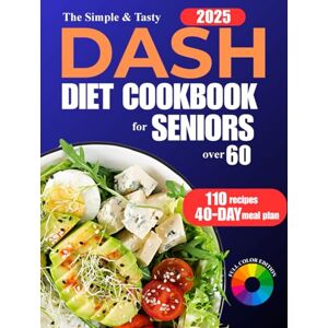 Smith, Tom The Simple & Tasty DASH Diet Cookbook for Seniors Over 60: Delicious Low Sodium Meals to Lose Weight, Lower Blood Pressure, and Boost Heart Health (Healthy Cookbooks For Seniors). Smith, Tom The Simple & Tasty DASH Diet Cookbook for Seniors Over 60: Delicious Low Sodium Meals to Lose Weight, Lower Blood Pressure, and Boost Heart Health (Healthy Cookbooks For Seniors).