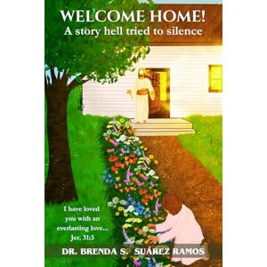 Suarez Ramos, Brenda S Welcome Home: A Story Hell Tried to Silence Suarez Ramos, Brenda S Welcome Home: A Story Hell Tried to Silence