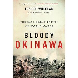 Wheelan, Joseph Bloody Okinawa: The Last Great Battle of World War II Wheelan, Joseph Bloody Okinawa: The Last Great Battle of World War II