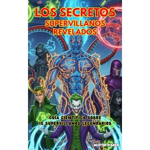 Fisher, Mister Los Secretos Supervillanos revelados: Guía Científica sobre 15 Supervillanos Legendarios (Miradas de niños) Fisher, Mister Los Secretos Supervillanos revelados: Guía Científica sobre 15 Supervillanos Legendarios (Miradas de niños)