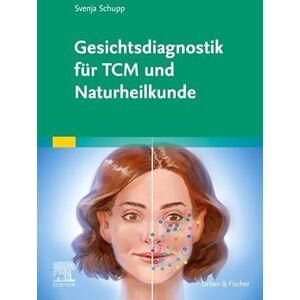 Schupp, Svenja Gesichtsdiagnostik für TCM und Naturheilkunde (KIM Fachbuch Urban & Fischer Verlag) Schupp, Svenja Gesichtsdiagnostik für TCM und Naturheilkunde (KIM Fachbuch Urban & Fischer Verlag)