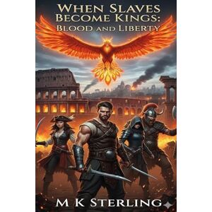 STERLING, M K WHEN SLAVES BECOME KINGS :Blood and Liberty: An Original Historical Fiction Novel STERLING, M K WHEN SLAVES BECOME KINGS :Blood and Liberty: An Original Historical Fiction Novel