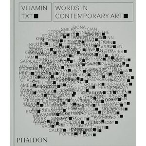Editors, Phaidon Vitamin Txt: Words in Contemporary Art Editors, Phaidon Vitamin Txt: Words in Contemporary Art