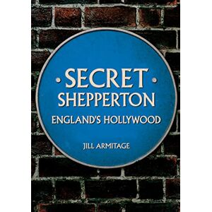 Armitage, Jill Secret Shepperton: England's Hollywood Armitage, Jill Secret Shepperton: England's Hollywood