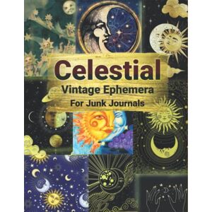 Publishing, Prinster Celestial Vintage Ephemera For Junk Journals: An Amazing Collection of Ephemera for Junk Journals, Decoupage, Collage and Many Other Paper Crafts Publishing, Prinster Celestial Vintage Ephemera For Junk Journals: An Amazing Collection of Ephemera for Junk Journals, Decoupage, Collage and Many Other Paper Crafts