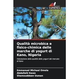 Omola, Emmanuel Michael Qualità microbica e fisico-chimica delle marche di yogurt di Kano, Nigeria: Valutazione della qualità dello yogurt del mercato di Kano Omola, Emmanuel Michael Qualità microbica e fisico-chimica delle marche di yogurt di Kano, Nigeria: Valutazione della qualità dello yogurt del mercato di Kano