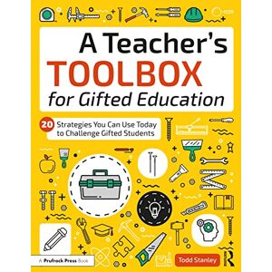 Stanley A Teacher's Toolbox for Gifted Education: 20 Strategies You Can Use Today to Challenge Gifted Students Stanley A Teacher's Toolbox for Gifted Education: 20 Strategies You Can Use Today to Challenge Gifted Students