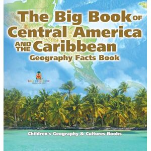 Baby Professor The Big Book of Central America and the Caribbean Geography Facts Book Children's Geography & Culture Books Baby Professor The Big Book of Central America and the Caribbean Geography Facts Book Children's Geography & Culture Books