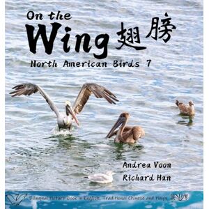 Voon, Andrea On the Wing 翅膀 North American Birds 7: Bilingual Picture Book in English, Traditional Chinese and Pinyin Voon, Andrea On the Wing 翅膀 North American Birds 7: Bilingual Picture Book in English, Traditional Chinese and Pinyin