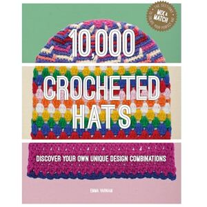 Emma Varnam 10,000 Crocheted Hats: Discover Your Own Unique Design Combinations Emma Varnam 10,000 Crocheted Hats: Discover Your Own Unique Design Combinations