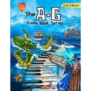 Atin-Godden, James The A-G Piano Book 2: Beginner: 2nd Edition (The A-G Piano Book Series: 2nd Edition) Atin-Godden, James The A-G Piano Book 2: Beginner: 2nd Edition (The A-G Piano Book Series: 2nd Edition)