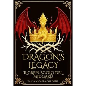 Cordone, Tania Micaela Dragon's Legacy : Il Crepuscolo del Midgard Cordone, Tania Micaela Dragon's Legacy : Il Crepuscolo del Midgard